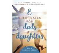 Bob Gresh Dannah Gresh 8 Great Dates for Dads and Daughters (Tascabile)