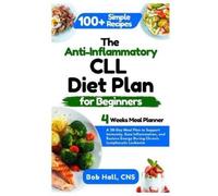 Bob Hall Cns The Anti-Inflammatory CLL Diet Plan for Beginners (Tascabile)