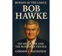 Bob Hawke: The Reformer and the Burden of Change