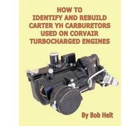 Bob Helt How to Identify and Rebuild Carter YH Carburetors Used on C (Tascabile)