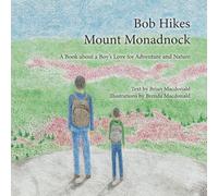 Bob Hikes Mount Monadnock: A book about a boy's love for adventure and nature.