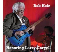 BOB HOLZ - HONORING LARRY CORYELL - CD - F72z