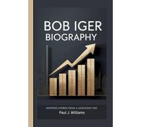 BOB IGER BIOGRAPHY: Inspiring stories from a legendary CEO