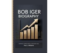 BOB IGER BIOGRAPHY: Inspiring stories from a legendary CEO