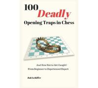 Bob Ischiffer 100 Deadly Opening Traps in Chess (Tascabile)