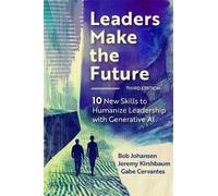 Bob Johansen Jeremy Kirsh Leaders Make the Future, Third Edi (Copertina rigida)