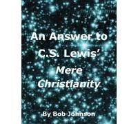 Bob Johnson An Answer to C.S. Lewis' Mere Christianity (Tascabile)