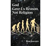Bob Johnson God Gave Us Reason, Not Religion (Tascabile)