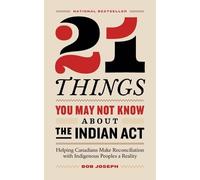 Bob Joseph 21 Things You May Not Know About the Indian Act (Tascabile)