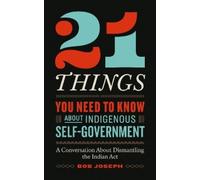 Bob Joseph 21 Things You Need to Know About Indigenous Self-Governme (Tascabile)
