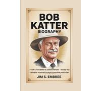 BOB KATTER BIOGRAPHY: From Crocodiles to Controversies - Inside the Mind of Australia’s Most Quotable Politician