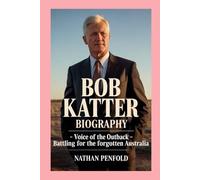 Bob Katter: Biography: Voice of the Outback - Battling for the Forgotten Australia