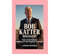 Bob Katter: Biography: Voice of the Outback - Battling for the Forgotten Australia