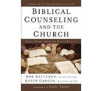 Bob Kellemen Biblical Counseling and the Church (Copertina rigida)