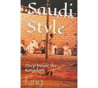Bob King Saudi Style Deep Inside the Kingdom (Tascabile)