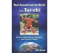 Bob Klein Heal Yourself and the World with Tai-chi (Tascabile)