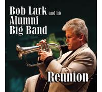 Bob Lark and his Alumni Big Band Reunion (CD)