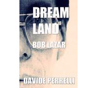 BOB LAZAR: DREAMLAND AREA 51 E FLYING SAUCER - AUTOBIOGRAFIA 2019 - TRADUZIONE ITALIANA DAVIDE PERRELLI