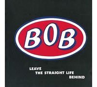 Bob - Leave The Straight Lifebehind: Expanded