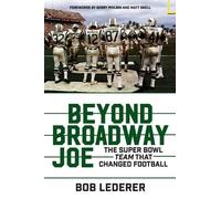 Bob Lederer Beyond Broadway Joe: The Super Bowl TEAM That Changed Fo (Tascabile)