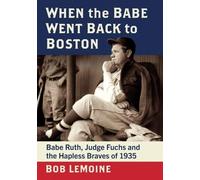 Bob LeMoine When the Babe Went Back to Boston (Tascabile)