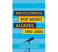 Bob Leszczak Encyclopedia of Pop Music Aliases, 1950-2000 (Copertina rigida)