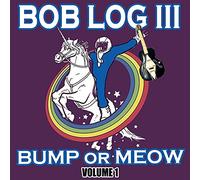 Bob Log Iii - Bump Or Meow Volume 1