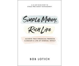 Bob Lotich Simple Money, Rich Life (Tascabile)
