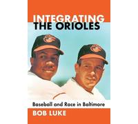 Bob Luke Integrating the Orioles (Tascabile)