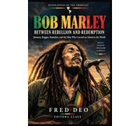 BOB MARLEY: BETWEEN REBELLION AND REDEMPTION: Jamaica, Reggae, Rastafari, and the Man Who Carried an Island to the World