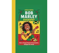 BOB MARLEY BIOGRAPHY: How a Young Dreamer from Jamaica Changed the World