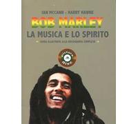 Bob Marley. La musica e lo spirito. Guida illustrata alla discografia completa