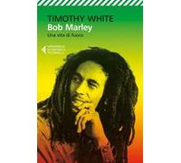 Bob Marley. Una vita di fuoco
