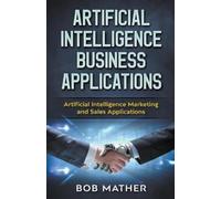 Bob Mather Artificial Intelligence Business Applications (Tascabile)