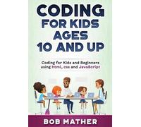 Bob Mather Coding for Kids Ages 10 and Up (Copertina rigida)