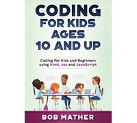 Bob Mather Coding for Kids Ages 10 and Up (Tascabile)