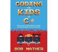 Bob Mather Coding for Kids in C# (Tascabile)