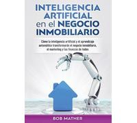Bob Mather Inteligencia artificial en el negocio inmobiliario (Tascabile)