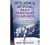 Bob Mather Inteligencia Artificial Para Personas en Apuros (Copertina rigida)