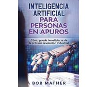 Bob Mather Inteligencia Artificial Para Personas en Apuros (Tascabile)