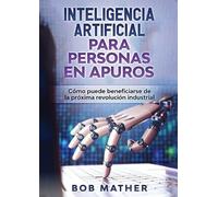 Bob Mather Inteligencia Artificial Para Personas en Apuros (Tascabile)
