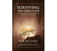 Bob McGuire Surviving the Grief Cave (Copertina rigida)