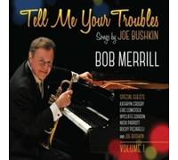 Bob Merrill Tell Me Your Troubles: Songs By Joe Bushkin Vol. 1 (CD)