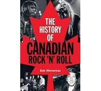Bob Mersereau The History of Canadian Rock 'n' Roll (Tascabile)