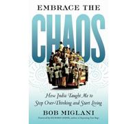Bob Miglani Embrace the Chaos: How India Taught Me to Stop Overthink (Tascabile)