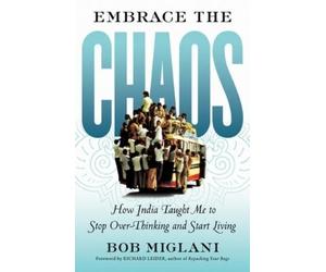 Bob Miglani Embrace the Chaos: How India Taught Me to Stop Overthink (Tascabile)