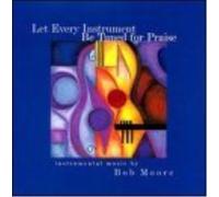 Bob Moore Let Every Instrument Be Tuned for Praise (CD)
