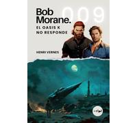 Bob Morane - El Oasis K no Responde: Tomo 009 - Thriller de espías - Desierto, armas atómicas y una base secreta en el Sáhara