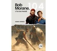 Bob Morane - L’Île du Passé: Tome 104