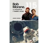 Bob Morane - La Prison de l’Ombre Jaune: Tome 115 - Roman d'Aventure & Science-Fiction : Mission Temporelle au Cœur d'un Mystère Alien